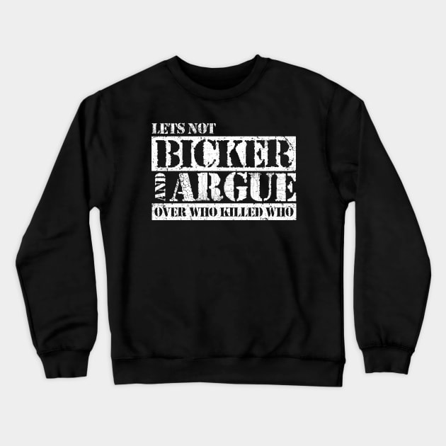 Lets Not Bicker or Argue Crewneck Sweatshirt by kg07_shirts